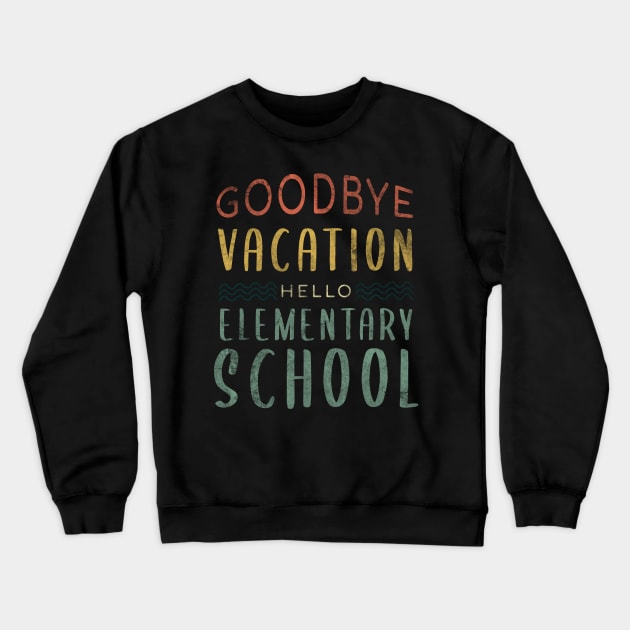 Goodbye Vacation Hello Elementary School - Back To School Crewneck Sweatshirt by zerouss